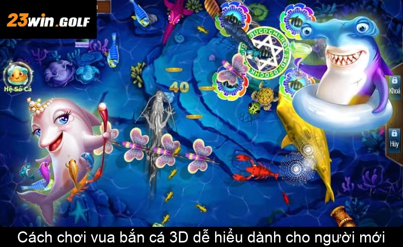 Cách chơi vua bắn cá 3D dễ hiểu dành cho người mới
