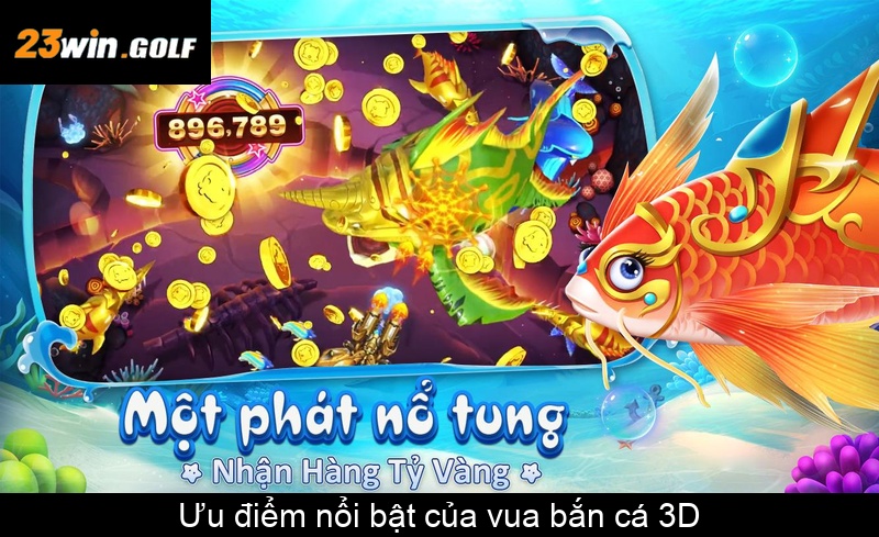 Ưu điểm nổi bật của vua bắn cá 3D