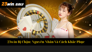 Đăng Ký 23win – Hướng Dẫn Chi Tiết Và Đơn Giản Cho Người Mới