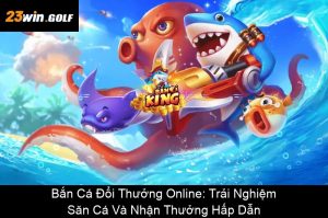 Vua Bắn Cá 3D – Trải Nghiệm Game Bắn Cá Đỉnh Cao 2025
