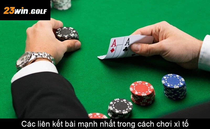 Các liên kết bài mạnh nhất trong cách chơi xì tố