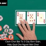 Cách Chơi Bài To 3 Cây Đơn Giản, Hiệu Quả Cho Người Mới Chơi