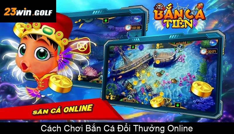 Cách Chơi Bắn Cá Đổi Thưởng Online