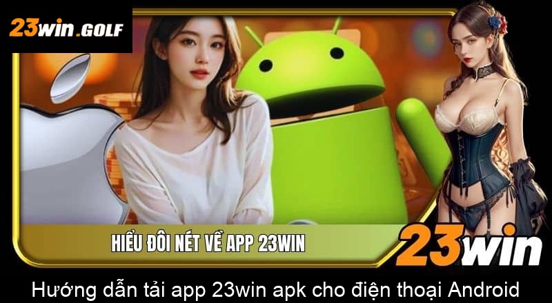 Hướng dẫn tải app 23win apk cho điện thoại Android