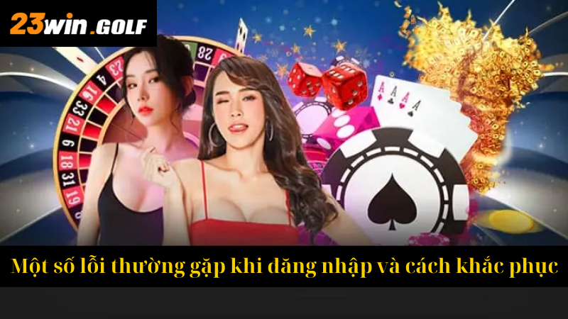 Một số lỗi thường gặp khi đăng nhập và cách khắc phục