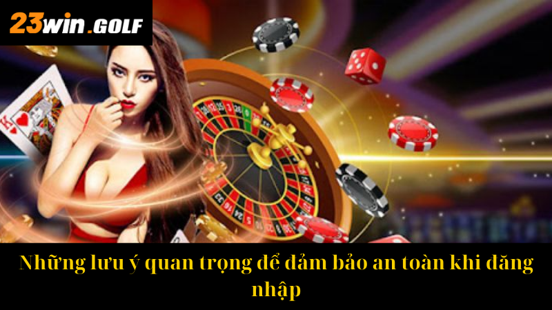 Những lưu ý quan trọng để đảm bảo an toàn khi đăng nhập