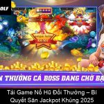 Tải Game Nổ Hũ Đổi Thưởng – Bí Quyết Săn Jackpot Khủng 2025