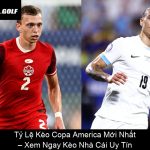 Tỷ Lệ Kèo Copa America Mới Nhất – Xem Ngay Kèo Nhà Cái Uy Tín
